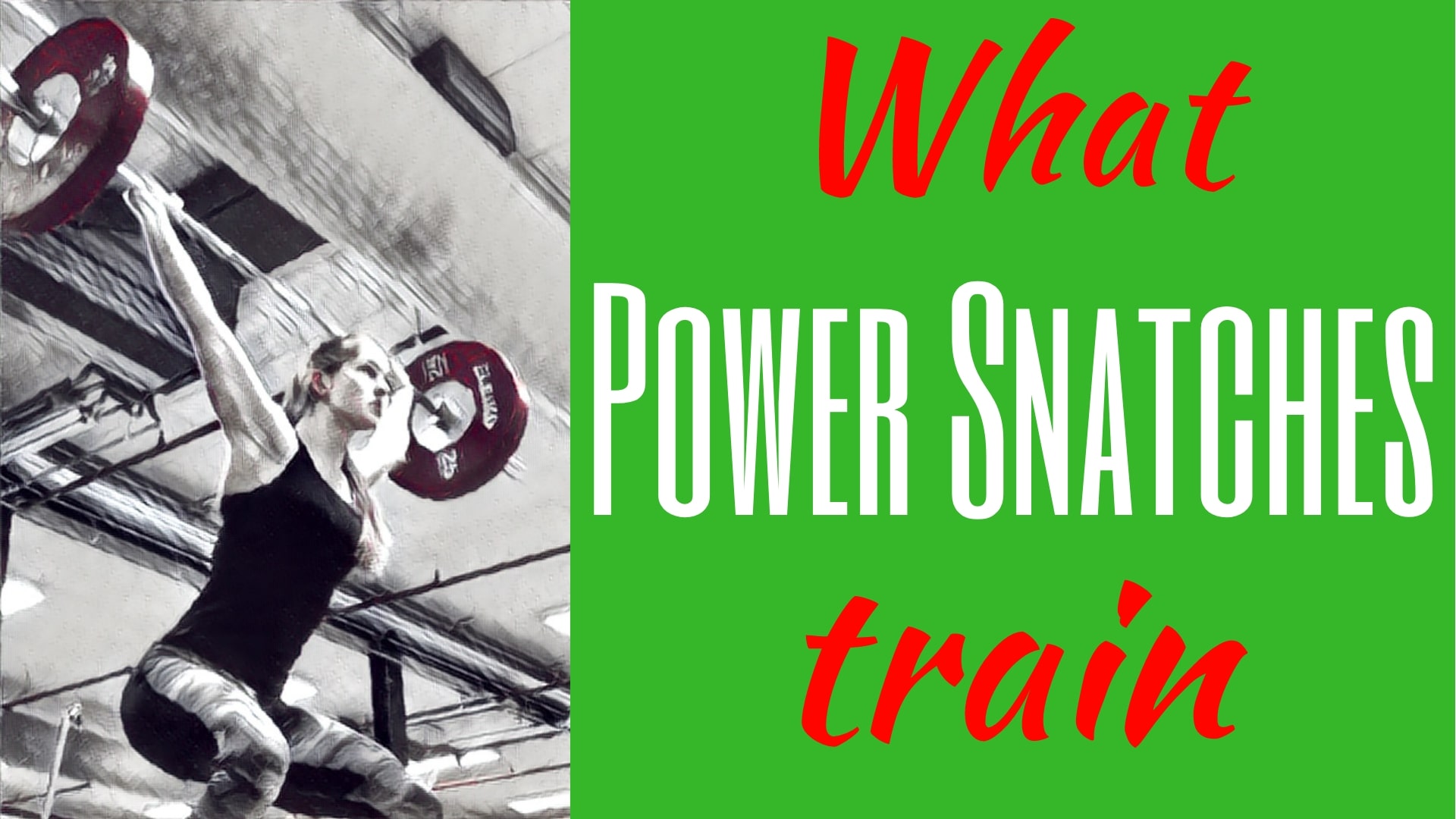 What Power Snatches train what do Power Snatches train what does the power snatch train